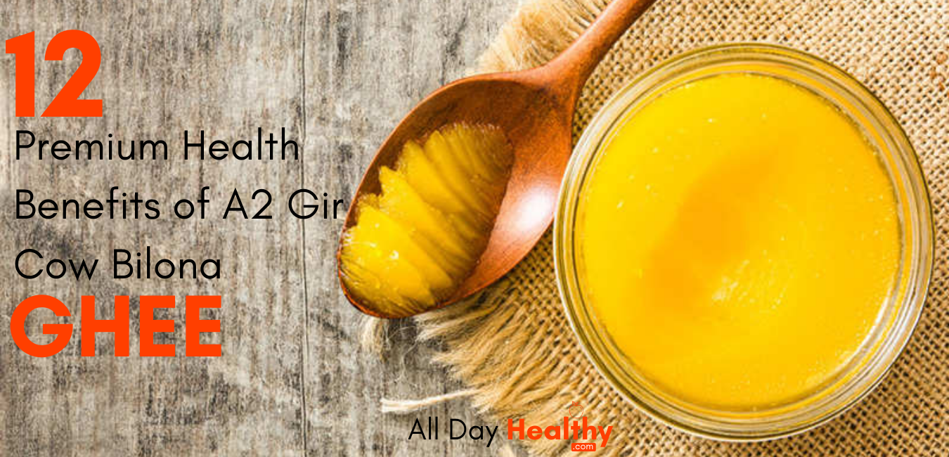 12 Premium Health Benefits of A2 Gir Cow Bilona Ghee, Uses & more - AllDayHealthy