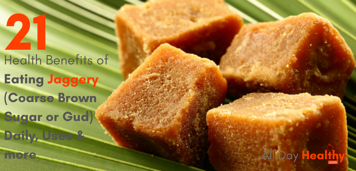 21 Health Benefits of Eating Jaggery (Coarse Brown Sugar) or Gud Daily, Uses, Side Effects - AllDayHealthy